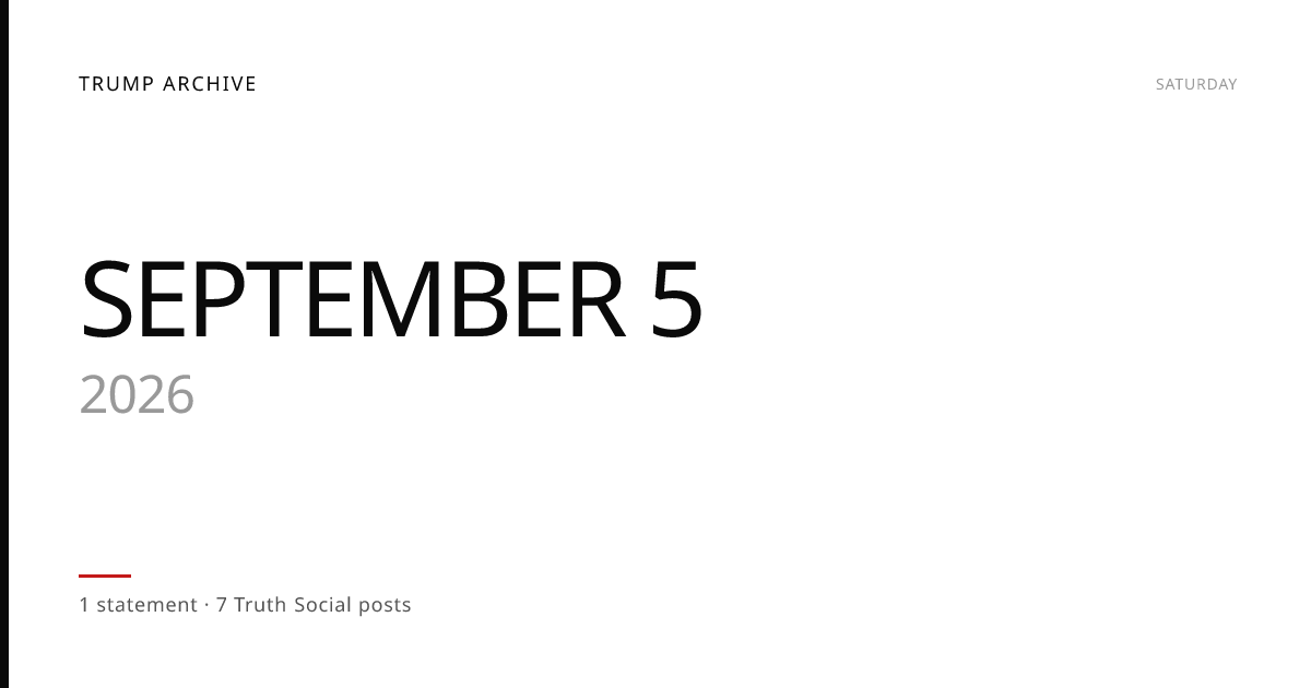 Trump Statements — Saturday, September 5, 2026 — Trump Archive